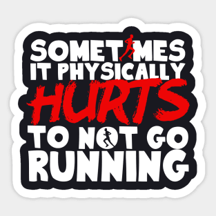 It Physically Hurts To Not Go Running Sticker